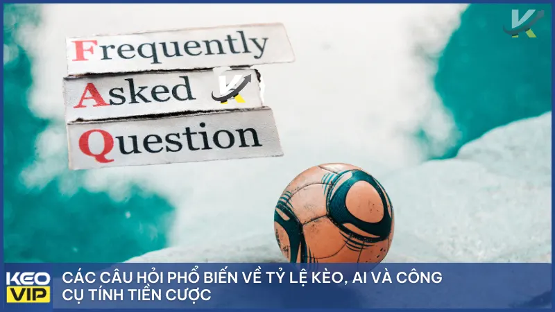 Kèo Nhà Cái 5 -Trực Tiếp Mùa WC - Tỷ Lệ Kèo Bóng Đá Trực Tuyến Chuẩn Xác 29 Các câu hỏi phổ biến về tỷ lệ kèo, AI và công cụ tính tiền cược